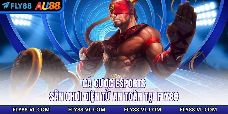 Cá Cược Esports - Sân Chơi Điện Tử An Toàn Tại Fly88
